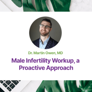 3.08 Male Infertility Workup, a Proactive Approach